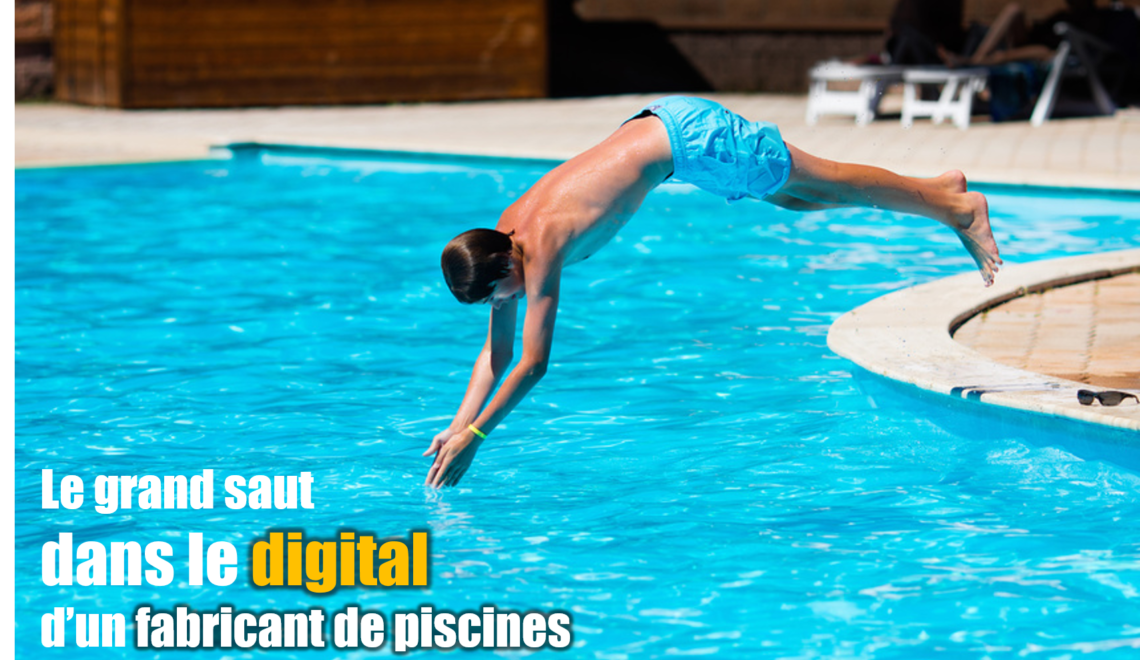 L’immersion dans le digital d’un grand fabricant français de piscines